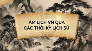 Những Điều Ít Người Biết Về Âm Lịch Việt Nam Qua Lịch Sử