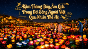Rằm Tháng Bảy Âm Lịch Trong Đời Sống Người Việt Qua Nhiều Thế Hệ